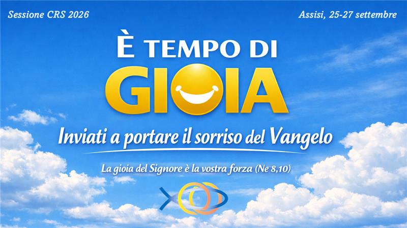 SESSIONE CRS - È TEMPO DI GIOIA, Inviati a portare il sorriso del Vangelo. ASSISI, 25 - 27 settembre 2026